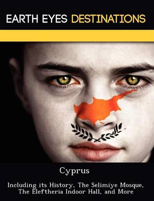 Cyprus: Including Its History, the Selimiye Mosque, the Eleftheria Indoor Hall, and More (Paperback)