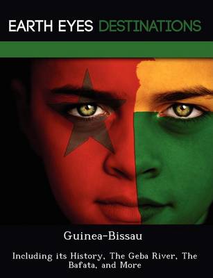 Guinea-Bissau: Including Its History, the Geba River, the Bafata, and More (Paperback)