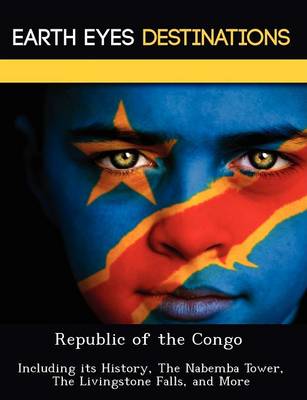 Republic of the Congo: Including Its History, the Nabemba Tower, the Livingstone Falls, and More (Paperback)