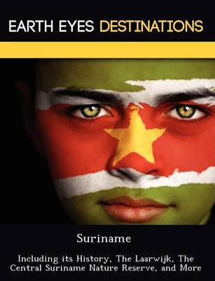 Suriname: Including Its History, the Laarwijk, the Central Suriname Nature Reserve, and More (Paperback)