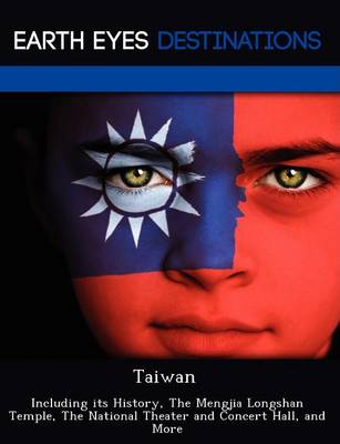 Taiwan: Including Its History, the Mengjia Longshan Temple, the National Theater and Concert Hall, and More (Paperback)