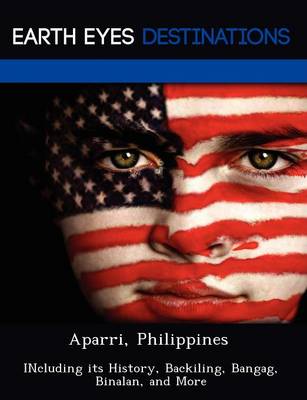 Aparri, Philippines: Including Its History, Backiling, Bangag, Binalan, and More (Paperback)