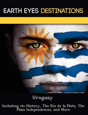 Uruguay: Including Its History, the Rio de La Plata, the Plaza Independencia, and More (Paperback)
