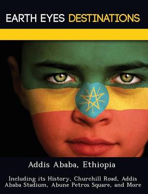 Addis Ababa, Ethiopia: Including Its History, Churchill Road, Addis Ababa Stadium, Abune Petros Square, and More (Paperback)