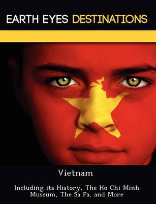 Vietnam: Including Its History, the Ho Chi Minh Museum, the Sa Pa, and More (Paperback)
