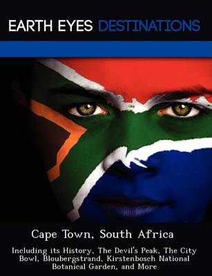 Cape Town, South Africa: Including Its History, the Devil's Peak, the City Bowl, Bloubergstrand, Kirstenbosch National Botanical Garden, and More (Paperback)