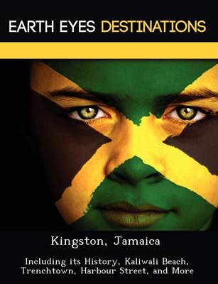 Kingston, Jamaica: Including Its History, Kaliwali Beach, Trenchtown, Harbour Street, and More (Paperback)
