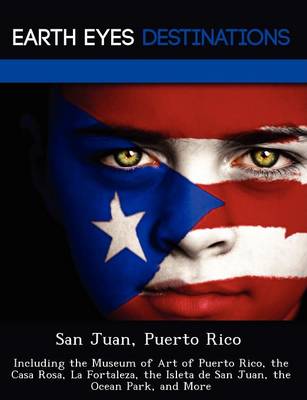 San Juan, Puerto Rico: Including the Museum of Art of Puerto Rico, the Casa Rosa, La Fortaleza, the Isleta de San Juan, the Ocean Park, and More (Paperback)