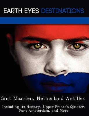 Sint Maarten, Netherland Antilles: Including Its History, Upper Prince's Quarter, Fort Amsterdam, and More (Paperback)