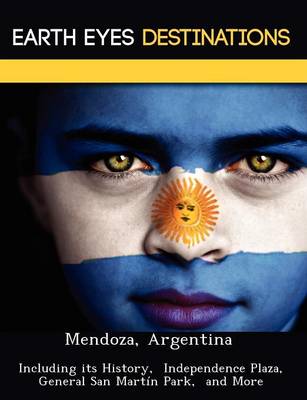 Mendoza, Argentina: Including Its History, Independence Plaza, General San Martin Park, and More (Paperback)
