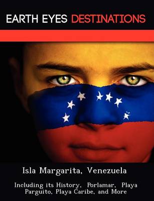 Isla Margarita, Venezuela: Including Its History, Porlamar, Playa Parguito, Playa Caribe, and More (Paperback)