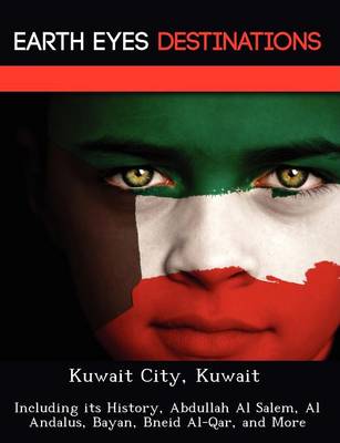 Kuwait City, Kuwait: Including Its History, Abdullah Al Salem, Al Andalus, Bayan, Bneid Al-Qar, and More (Paperback)