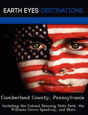 Cumberland County, Pennsylvania: Including the Colonel Denning State Park, the Williams Grove Speedway, and More (Paperback)