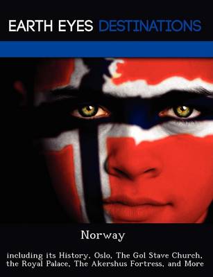 Norway: Including Its History, Oslo, the Gol Stave Church, the Royal Palace, the Akershus Fortress, and More (Paperback)