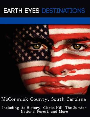McCormick County, South Carolina: Including Its History, Clarks Hill, the Sumter National Forest, and More (Paperback)