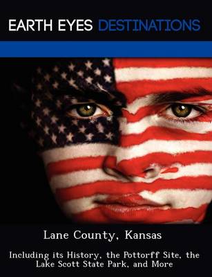 Lane County, Kansas: Including Its History, the Pottorff Site, the Lake Scott State Park, and More (Paperback)