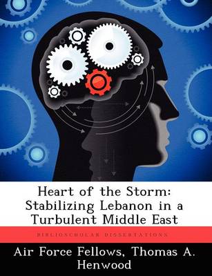 Heart of the Storm: Stabilizing Lebanon in a Turbulent Middle East (Paperback)