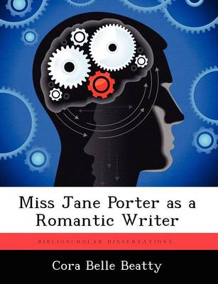 Miss Jane Porter as a Romantic Writer (Paperback)