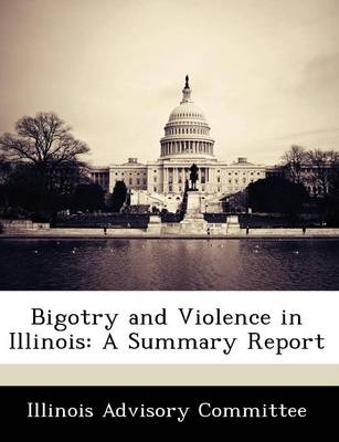 Bigotry and Violence in Illinois: A Summary Report (Paperback)
