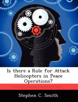 Is There a Role for Attack Helicopters in Peace Operations? (Paperback)