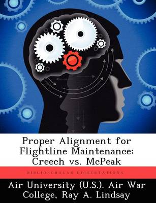 Proper Alignment for Flightline Maintenance: Creech vs. McPeak (Paperback)