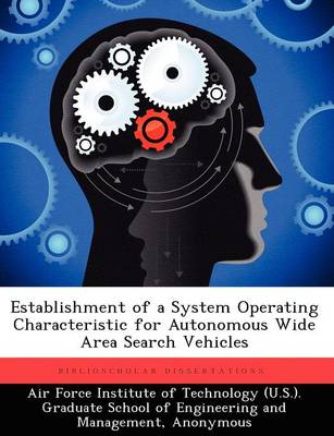 Establishment of a System Operating Characteristic for Autonomous Wide Area Search Vehicles (Paperback)