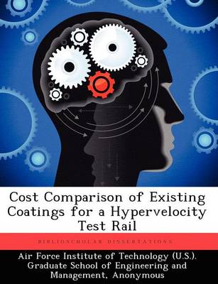 Cost Comparison of Existing Coatings for a Hypervelocity Test Rail (Paperback)