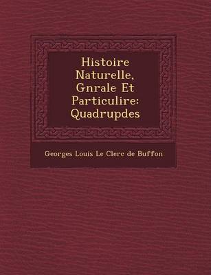 Histoire Naturelle, G N Rale Et Particuli Re: Quadrup Des (Paperback)