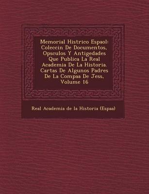 Memorial Hist Rico Espa Ol: Colecci N de Documentos, Op Sculos y Antig Edades Que Publica La Real Academia de La Historia. Cartas de Algunos Padre (Paperback)