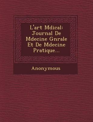 L'Art M Dical: Journal de M Decine G N Rale Et de M Decine Pratique... (Paperback)