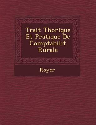 Trait Th Orique Et Pratique de Comptabilit Rurale (Paperback)