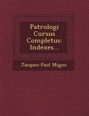 Patrologi Cursus Completus: Indexes... (Paperback)