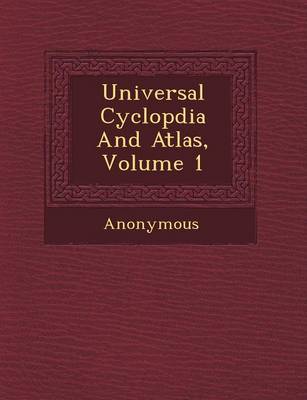 Universal Cyclop Dia and Atlas, Volume 1 (Paperback)