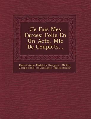 Je Fais Mes Farces: Folie En Un Acte, M�l�e de Couplets... (Paperback)