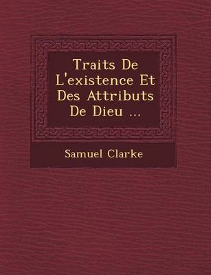 Trait S de L'Existence Et Des Attributs de Dieu ... (Paperback)