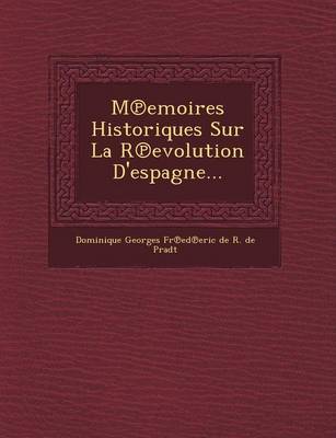M Emoires Historiques Sur La R Evolution D'Espagne... (Paperback)