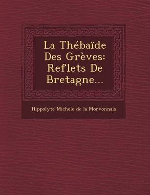 La Thebaide Des Greves: Reflets de Bretagne... (Paperback)