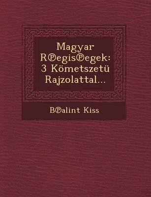 Magyar R Egis Egek: 3 Kometszetu Rajzolattal... (Paperback)