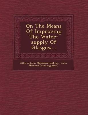 On the Means of Improving the Water-Supply of Glasgow... (Paperback)