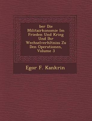 Ber Die Militair Konomie Im Frieden Und Krieg Und Ihr Wechselverh Ltniss Zu Den Operationen, Volume 3 (Paperback)