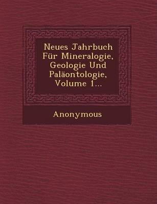 Neues Jahrbuch Fur Mineralogie, Geologie Und Palaontologie, Volume 1... (Paperback)