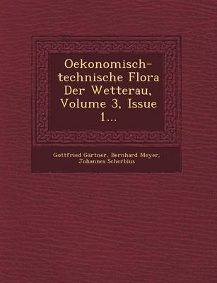 Oekonomisch-Technische Flora Der Wetterau, Volume 3, Issue 1... (Paperback)