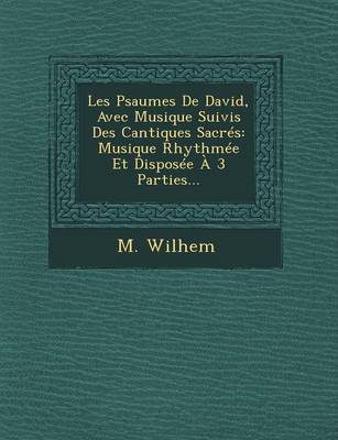 Les Psaumes de David, Avec Musique Suivis Des Cantiques Sacres: Musique Rhythmee Et Disposee a 3 Parties... (Paperback)