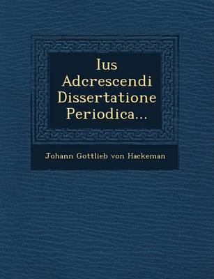 Ius Adcrescendi Dissertatione Periodica... (Paperback)