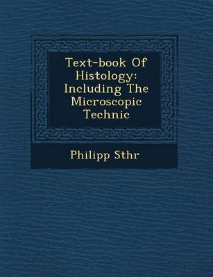 Text-Book of Histology: Including the Microscopic Technic (Paperback)