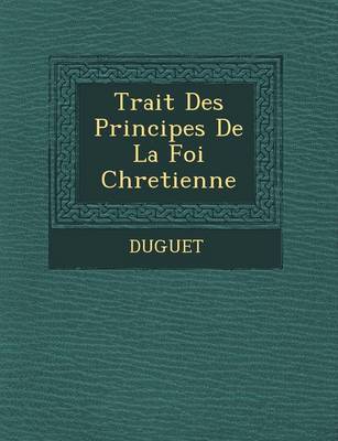 Trait Des Principes de La Foi Chretienne (Paperback)