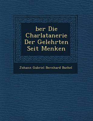 Ber Die Charlatanerie Der Gelehrten Seit Menken (Paperback)