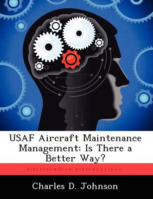 USAF Aircraft Maintenance Management: Is There a Better Way? (Paperback)