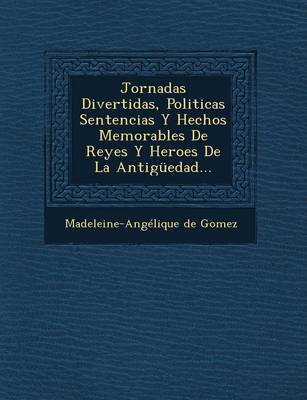 Jornadas Divertidas, Politicas Sentencias Y Hechos Memorables De Reyes Y Heroes De La Antig edad... (Paperback)