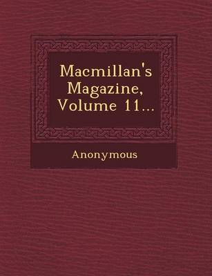 MacMillan's Magazine, Volume 11... (Paperback)